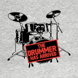 The Drummer Has Arrived T-Shirt